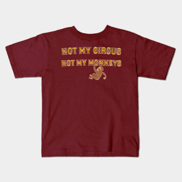 Not My Circus, Not My Monkeys Kids T-Shirt by Jan Grackle